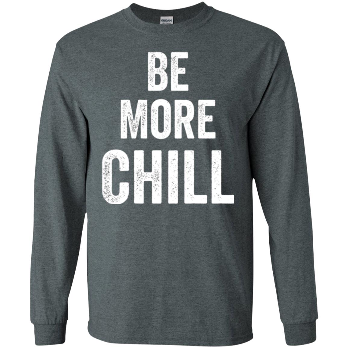Be More Chill T-shirt Dark Heather