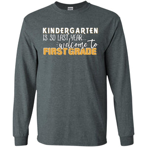 Kindergarten Is So Last Year Welcome To First Grade Back To School 2019 ShirtG240 Gildan LS Ultra Cotton T-Shirt