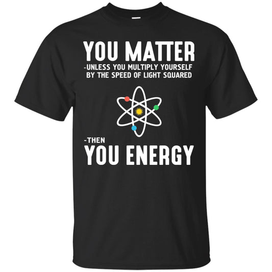 You Matter Then You Energy Scientist T-shirt Black
