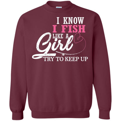 Fishing Shirt I Know I Fish Like A Girl Try To Keep Maroon