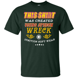 This Shirt Was Created Using Speech Wreck Ignition Software ShirtG200 Gildan Ultra Cotton T-Shirt
