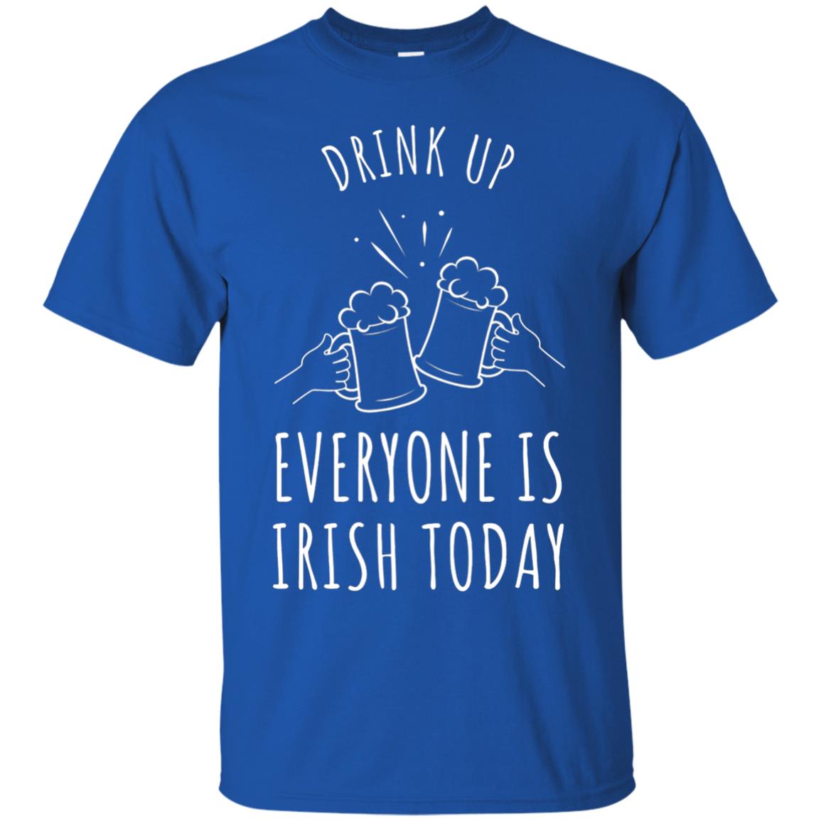 St. Patrick_s Day T-shirt Drink Up Everyone Is Irish Toda Royal