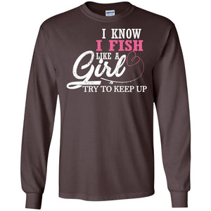 Fishing Shirt I Know I Fish Like A Girl Try To Keep