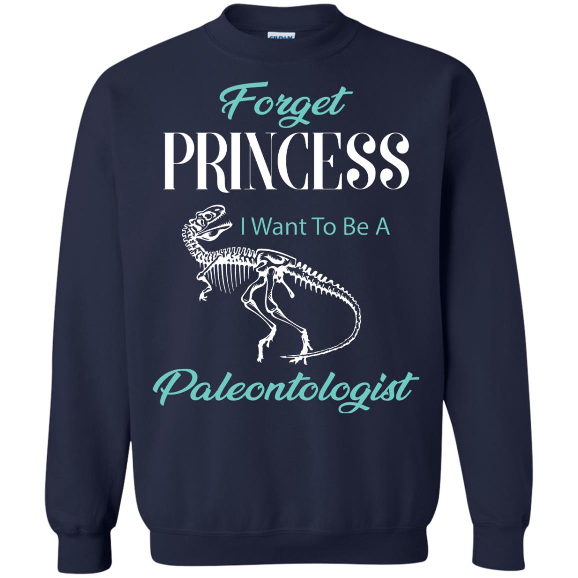 Forget Princess I Want To Be A Paleontologist Gift Shirt For Funny Girls Navy