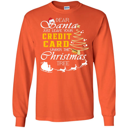 Dear Santa Just Leave Tour Credit Card Under The Christmas Tree X-mas Gift Shirt Orange