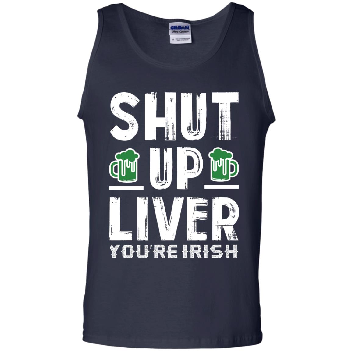 Shut Up Liver You’re Irish Saint Patrick_s Day T-shirt Navy