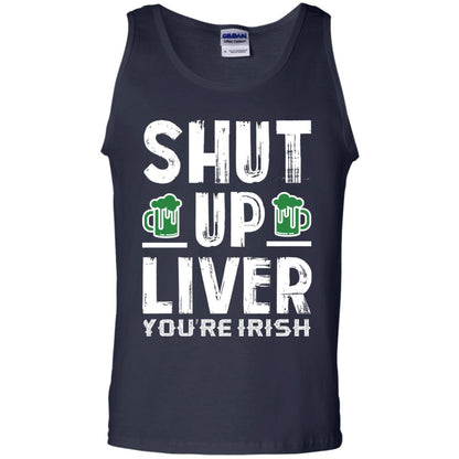 Shut Up Liver You’re Irish Saint Patrick_s Day T-shirt Navy