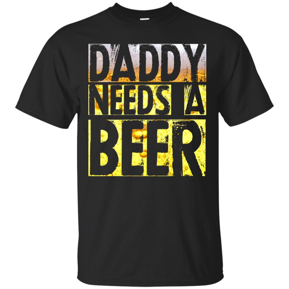 Daddy Needs A Beer Shirt For Dad Loves Beer Black