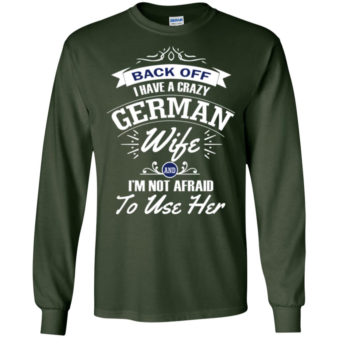 Back Of I Have A Crazy German Wife And Im Not Afraid To Use Her Forest Green