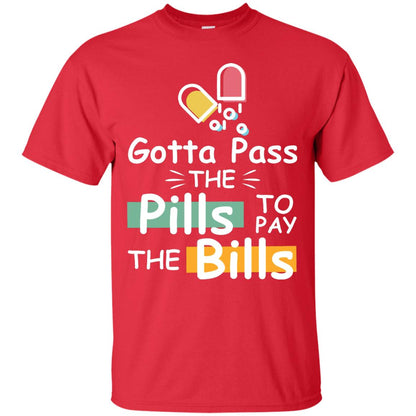 Gotta Pass The Pills To Pay The Bills Shirt Red