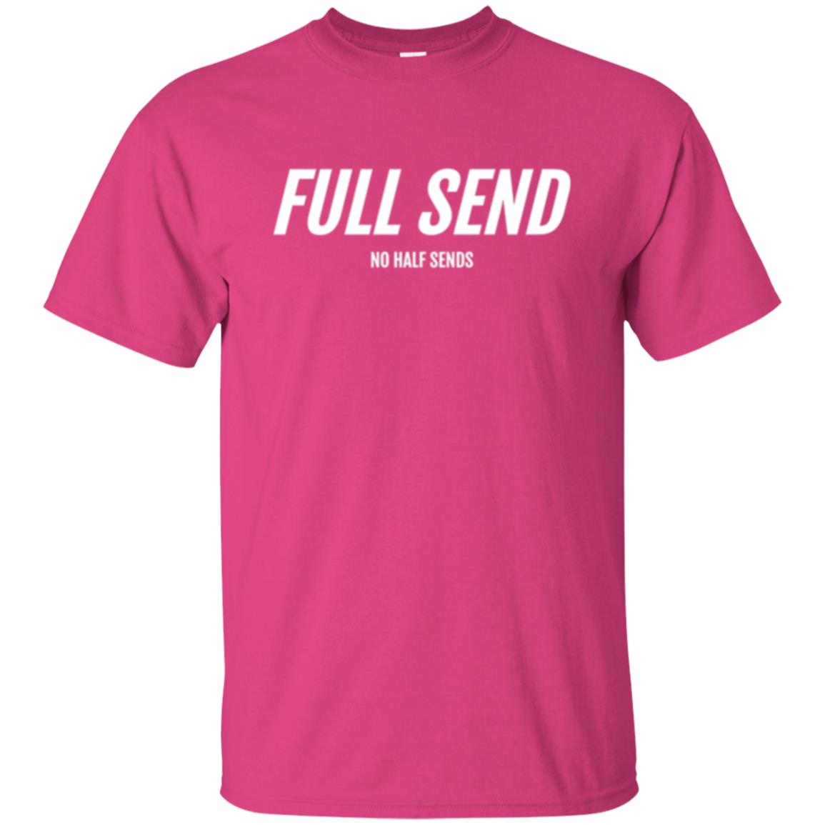 Full Send No Half Send T-shirt Heliconia