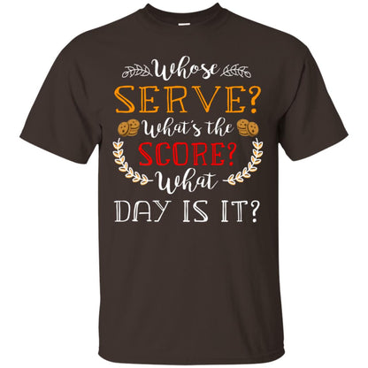 Whose Serve What's The Score What Day Is It Best Quote Shirt Dark Chocolate