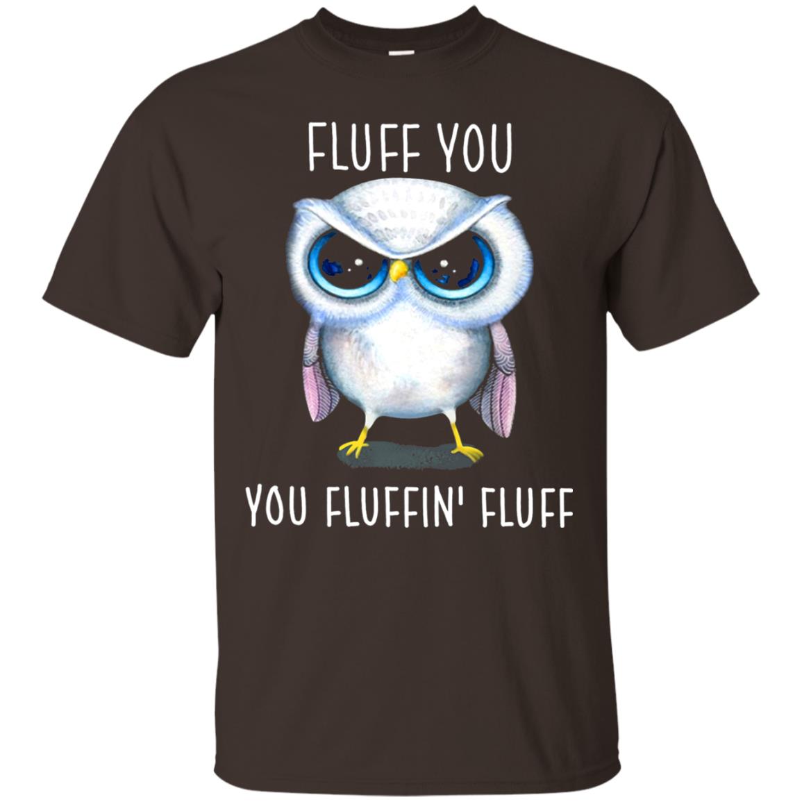Fluff You You Fluffin_ Fluff Owl Lover T-shirt Dark Chocolate