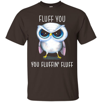 Fluff You You Fluffin_ Fluff Owl Lover T-shirt Dark Chocolate