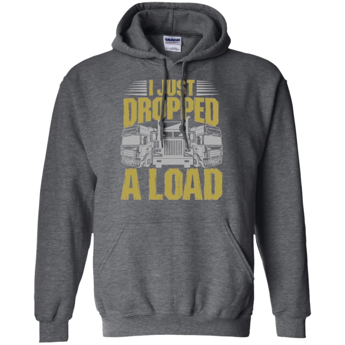 Funny Trucker T-shirt I Just Dropped A Load Dark Heather