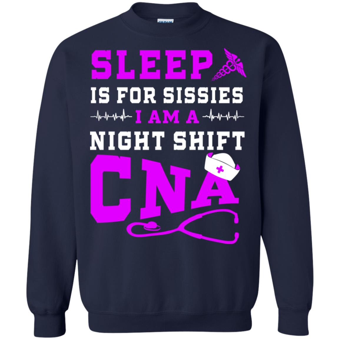 Sleep Is For Sissies I Am A Night Shift Cna Shirt Navy