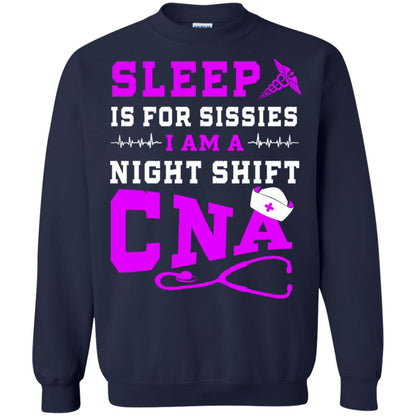 Sleep Is For Sissies I Am A Night Shift Cna Shirt Navy