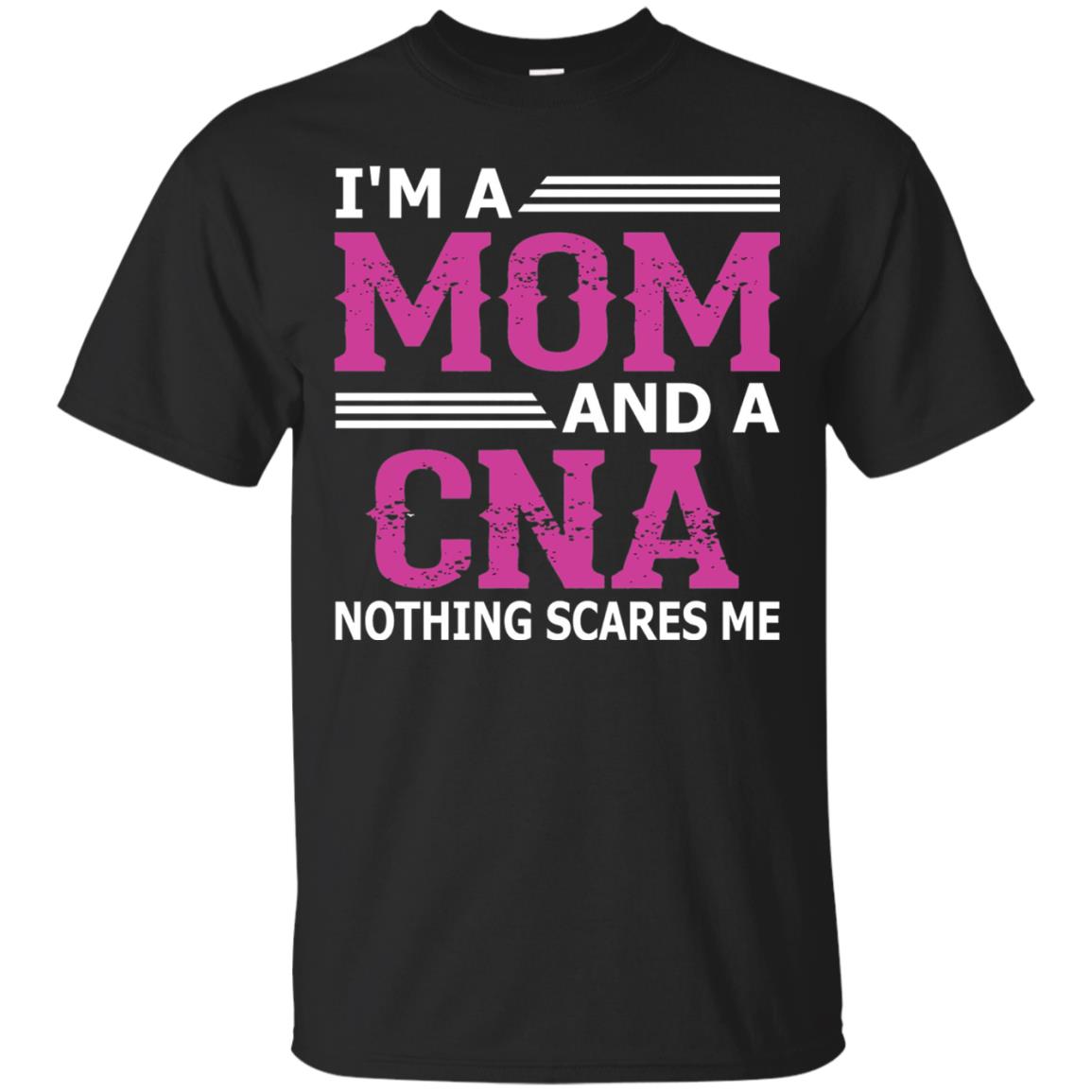 I_m A Mom And A Cna Nothing Scares Me Funny Nurse T-shirt Black