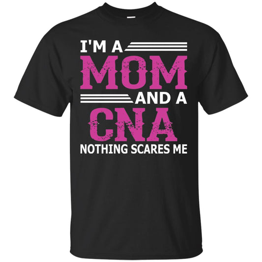 I_m A Mom And A Cna Nothing Scares Me Funny Nurse T-shirt Black