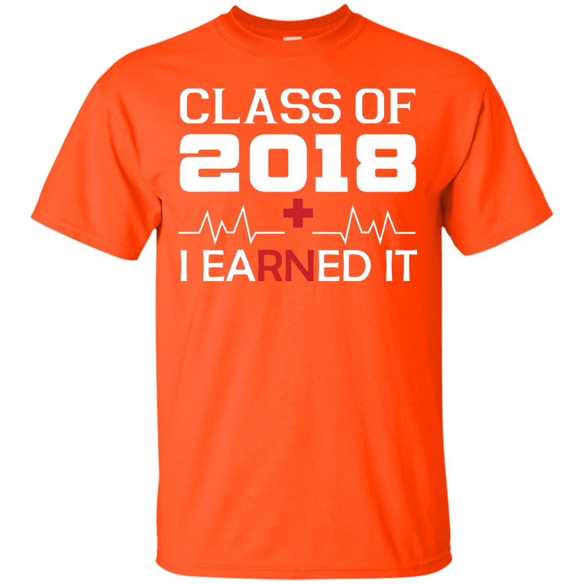 Class Of 2018 I Earned It Graduate Registered Nurse Shirt Orange
