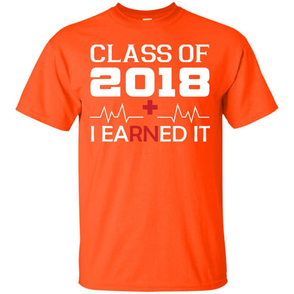 Class Of 2018 I Earned It Graduate Registered Nurse Shirt Orange