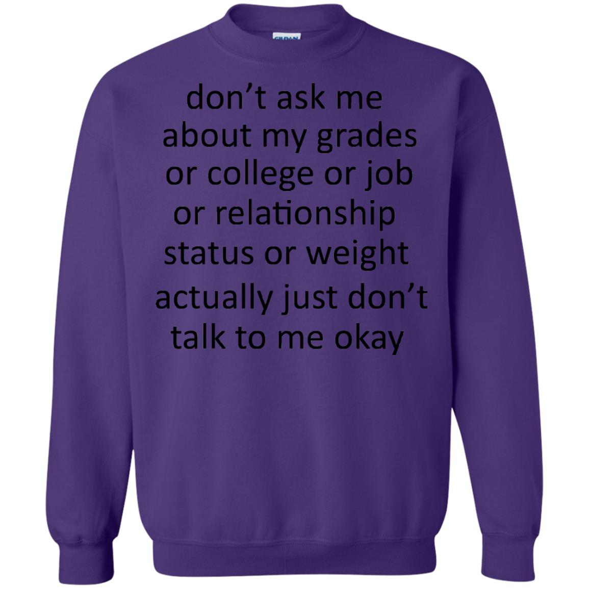 Dont Ask Me About My Grades Or College Or Job Or Relationship Status Or Wieght Actually Just Dont Talk To Me Okay Purple