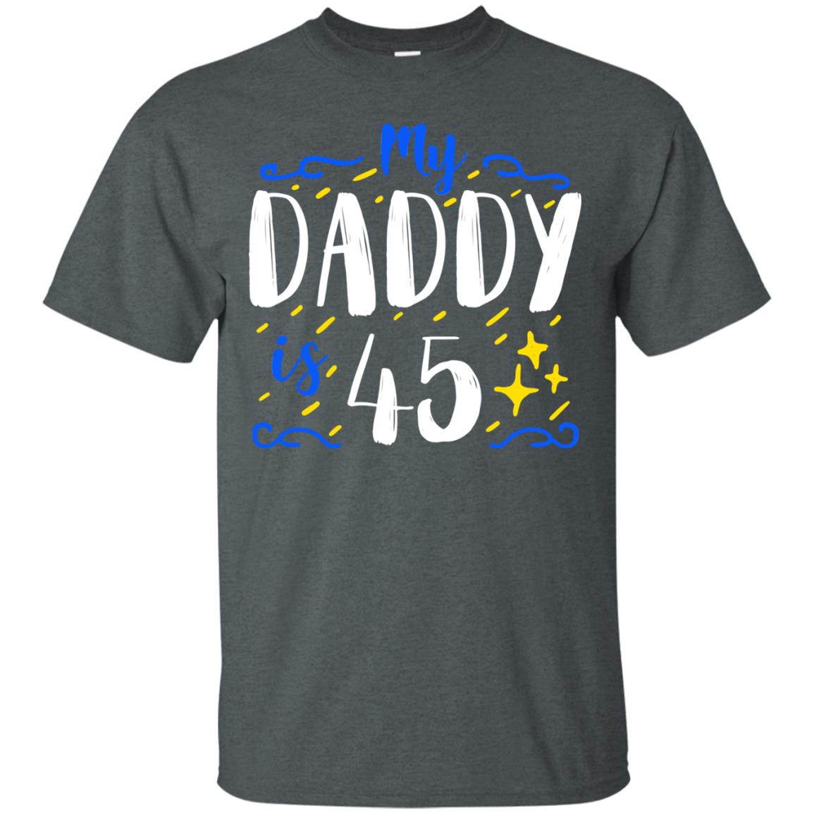 My Daddy Is 45 45th Birthday Daddy Shirt For Sons Or Daughters Dark Heather