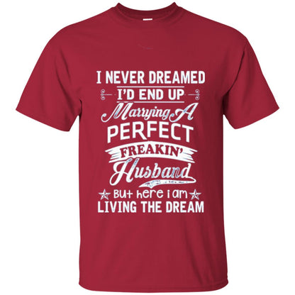 Wife T-shirt I Never Dreamed I_d End Up Marrying Perfect Freakin_ Husband Cardinal