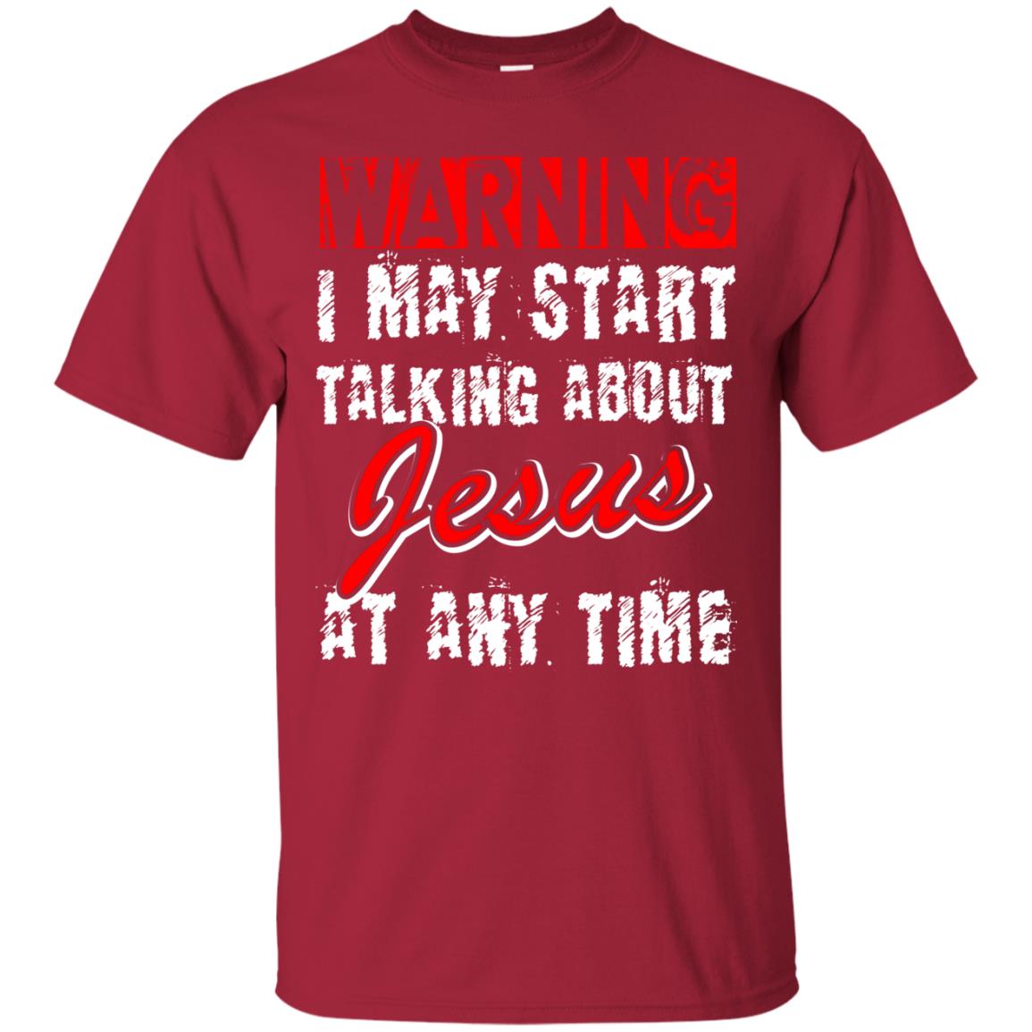 Christian T-shirt Warning I May Start Talking About Jesus At Any Time Cardinal