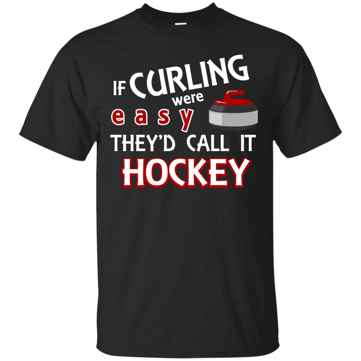 Hockey T-shirt If Curling Were Easy They'd Call It Hockey Black