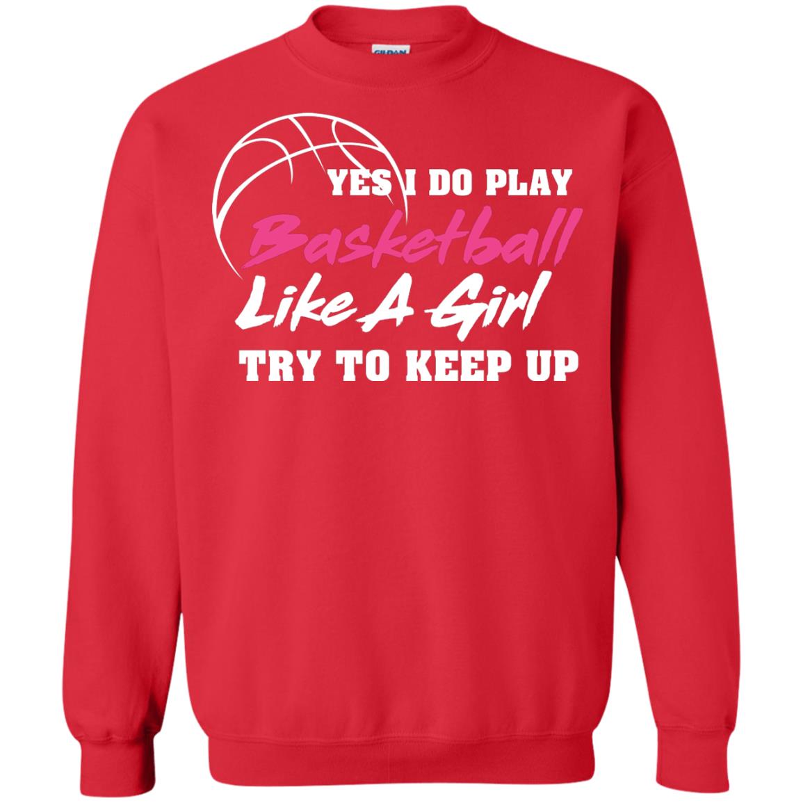 Basketball Lover T-shirt Yes I Do Play Basketball Like A Girl Try To Keep Up Red