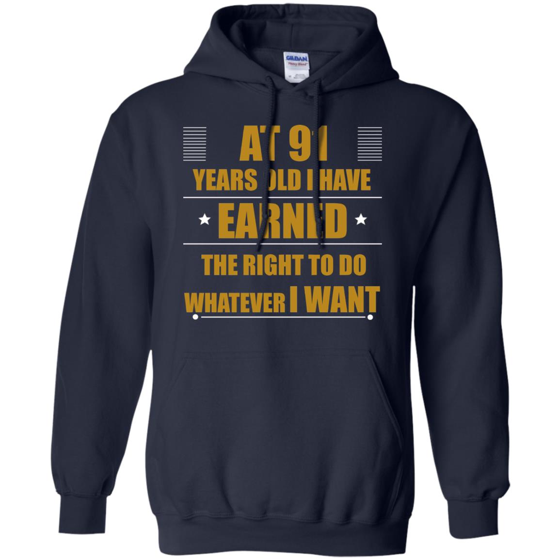 At 91 Years Old I Have Earned The Right To Do Whatever I Want Shirt Navy