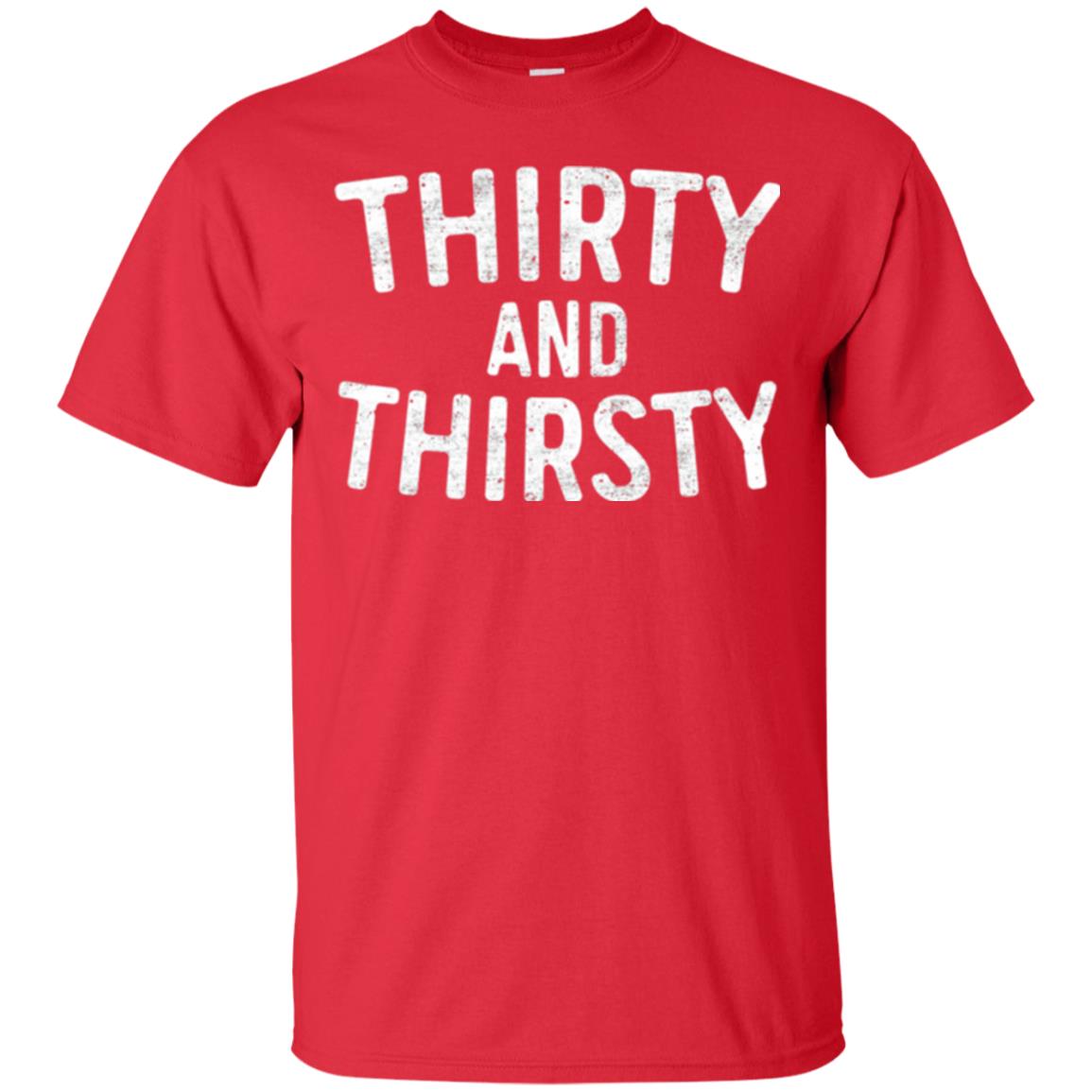 Thirty And Thirsty T-shirt Funny 30th Birthday Beer Lover Red