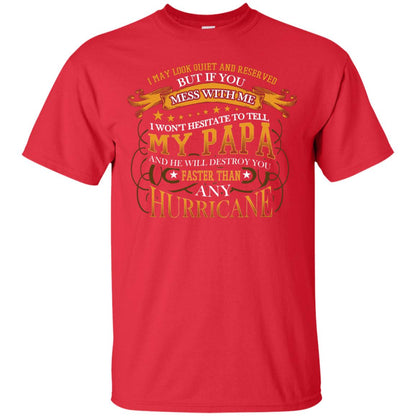 I May Look Quiet And Reserved But If You Mess With Me I Wont Hesitate To Tell My Papa Grandkid Shirt Red