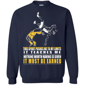 Wrestling T-shirt It Teaches Me Nothing Worth Having Is Given It Must Be Earned