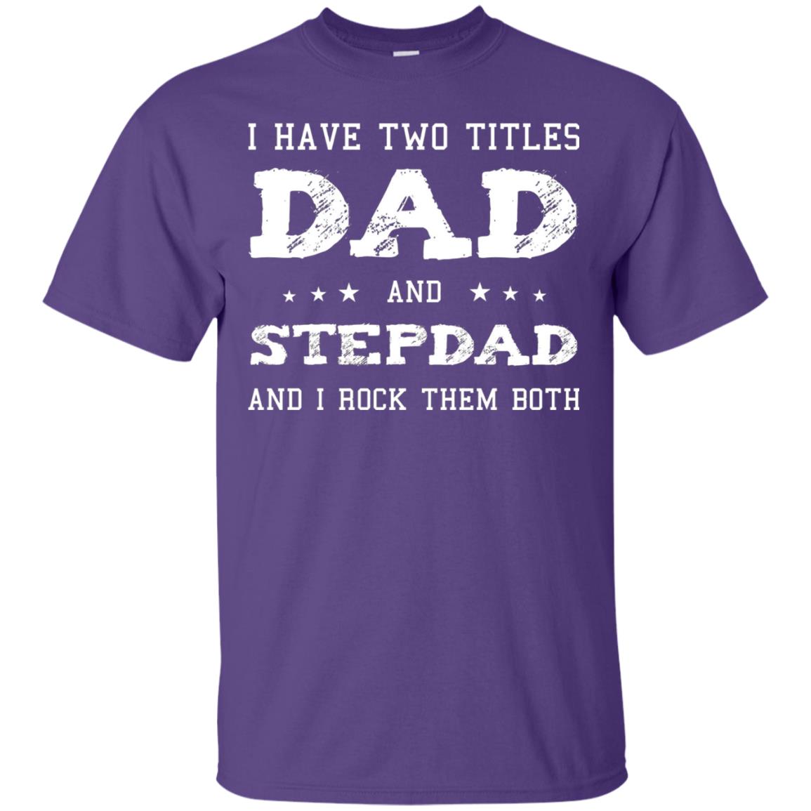 I Have Two Tittles Dad And Stepdad Shirt Purple