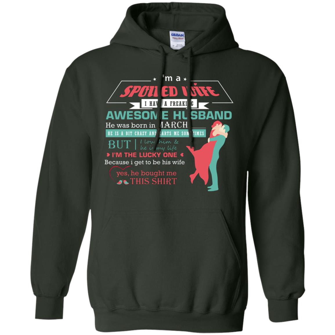 I Am A Spoiled Wife Of A March Husband I Love Him And He Is My Life Shirt Forest Green