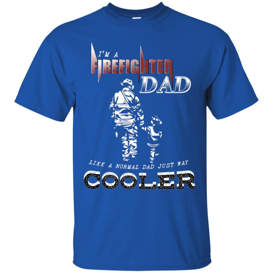 I'm Firefighter Dad Like A Normal Dad Just Way Cooler Shirt Royal