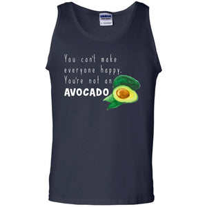 You Cant Make Everyone Happy Avocado ShirtG220 Gildan 100% Cotton Tank Top