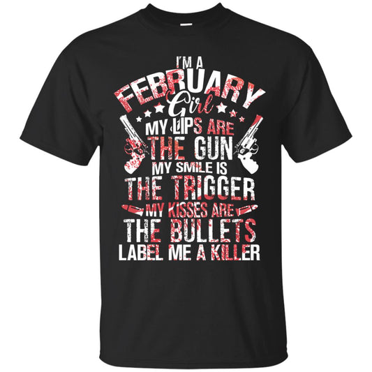 I_m A February Girl My Lips Are The Gun My Smile Is The Trigger My Kisses Are The Bullets Label Me A Killer Black