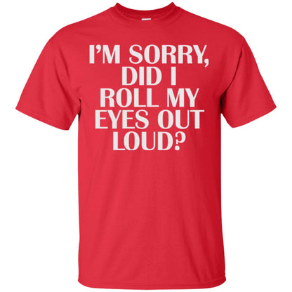 I_m Sorry Did I Roll My Eyes Out Loud T-shirt Red