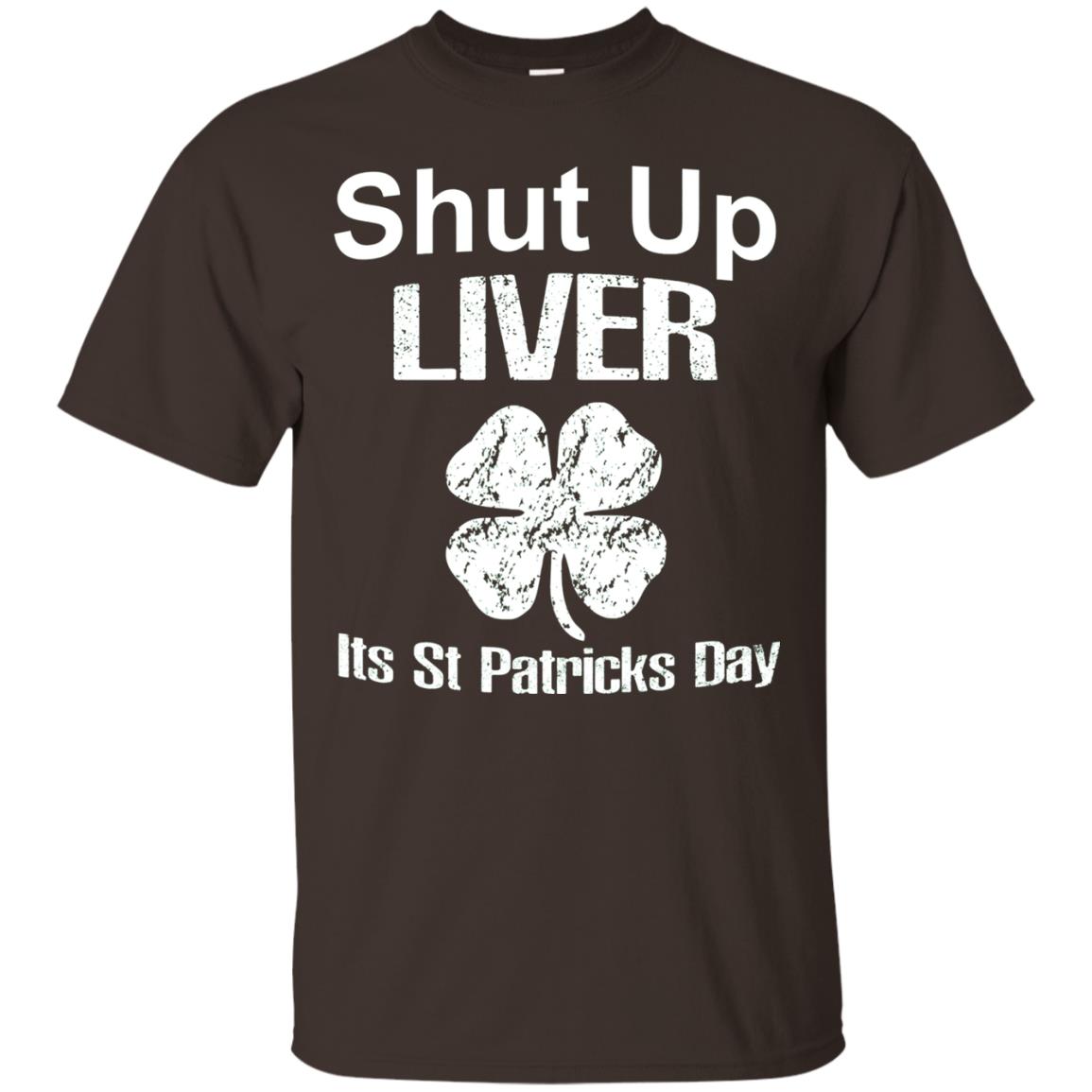 Shut Up Liver Saint Patrick_s Day T-shirt Dark Chocolate