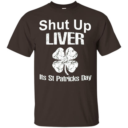 Shut Up Liver Saint Patrick_s Day T-shirt Dark Chocolate