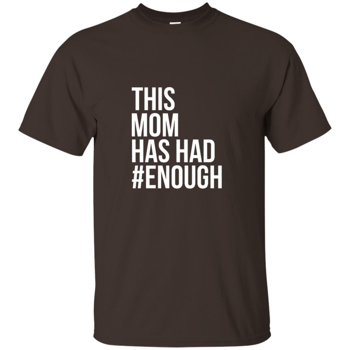 This Mom Has Had #enough National School Walkout T-shirt Dark Chocolate