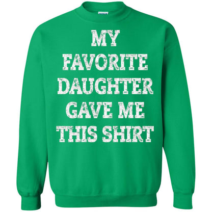 Daddy T-shirt My Favorite Daughter Gave Me This Shirt Irish Green