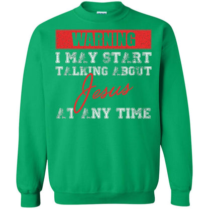 Christian T-shirt I May Start Talking About Jesus Irish Green
