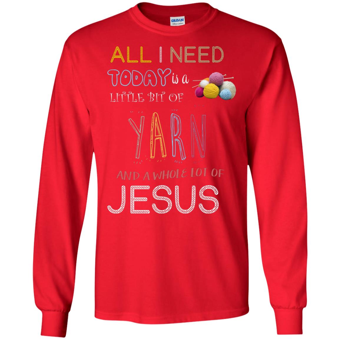 All I Need To Day Is A Little Bit Of Yarn And A Whole Lot Of Jesus Christian Shirt Red