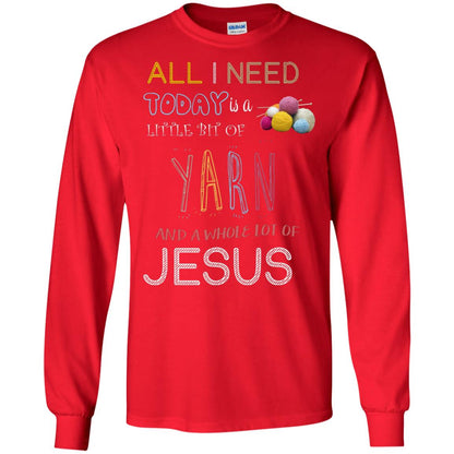 All I Need To Day Is A Little Bit Of Yarn And A Whole Lot Of Jesus Christian Shirt Red