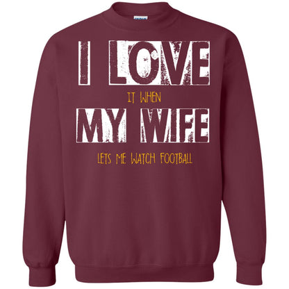 Husband T-shirt I Love It When My Wife Lets Me Watch Football Maroon