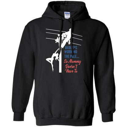 Daddy’s Working The Pole So Mommy Doesn’t Have To Funny Lineman T-shirt Black